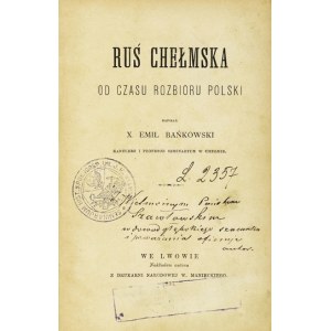 BAŃKOWSKI E. - Chelmska Rus since the partition of Poland. With dedication by the author.