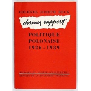 BECK Joseph - Dernier rapport. Politique polonaise 1926-1939. Neuchatel 1951. Éditions de la Baconnière. 8, s. XXII, [2]...
