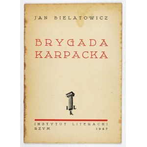 BIELATOWICZ Jan - Brygada Karpacka. Rzym 1947. Inst. Literacki. 8, s. 38, [1]. brosz.