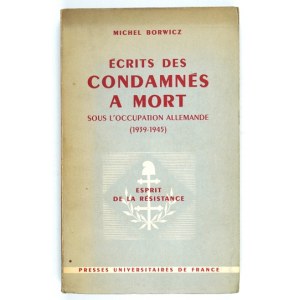 BORWICZ Michel - Écrits des condamnés à mort sous l&#39;occupation allemande (1939-1945)....