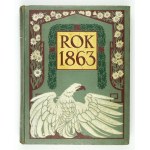 [DĄBROWSKI Józef]. Grabiec J. [pseud.] - The year 1863: In the fiftieth anniversary. Poznan 1913; Nakł. Z. Rzepecki and Ski....