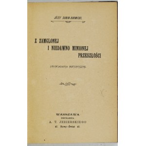 DUNIN-KARWICKI Józef - Z hmlistej a nedávno minulej minulosti. Opowiadania historyczne. Warszawa 1902. druk. A....