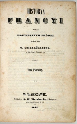 DZIEKOŃSKI T[omasz] - Historya Francyi podług najlepszych źródeł ułożona przez .... T. 1-2. Warszawa 1844. Nakł. S....