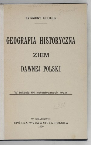 GLOGER Zygmunt - Historical geography of the lands of ancient Poland. In the text 63 authentic engravings....
