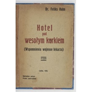 HAHN Feliks - Hotel pod wesołym kurkiem. Wspomnienia wojenne lekarza. Lwów 1935. Nakł. autora. 8, s. 97, [3], tabl....