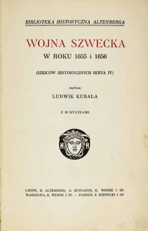 KUBALA Ludwik - The Swedish War [!] in the years 1655 and 1656. (Historical sketches serya IV). With 19 engravings. Lvov [1913]....