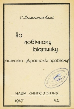 LIMANSKYJ S. - Na pobičnomu vidtynku. (Polish-Ukrainian problems). B. m. 1947. naša Knygozbirnja. 8, s. 39....