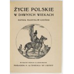 ŁOZIŃSKI Władysław - Życie polskie w dawnych wiekach. Wyd. III, illustrowane, przejrzane i uzupełnione. Lwów 1912....