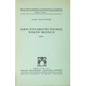 MALECZYŃSKI Karol - Zarys dyplomatyki polskiej wieków średnich. Cz. 1. Wrocław 1951. Wrocławskie Tow. Naukowe. 4,...