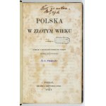MORACZEWSKI Jędrzej - Polska w złotym wieku przedstawiona wyimkami z dziejów Rzeczypospolitej Polskiej ......