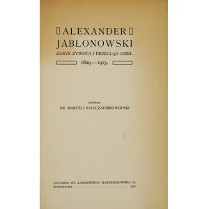 NAŁĘCZ-DOBROWOLSKI Marceli - Alexander Jablonowski. Zarys żywota i przegląd dzieł 1829-1913. Warschau 1913....