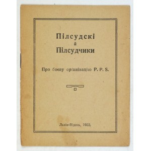 PILSUDSKI i pilsudčyky. Pro boevu organizaciju P.P.S. Lviv-Viden 1922. 16, s. 15, [1]....