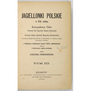 PRZEZDZIECKI Alexander - Polish Jagiellonians in the 16th century. Vol. 3. Kraków 1868; druk. Jagiellonian University. 8,...
