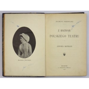 PRZYBYLSKI Zygmunt - Von der Entwicklung des polnischen Theaters. Antonina Hoffmann. Kraków 1898; G. Gebethner i Spółka. 8, s. [4],...