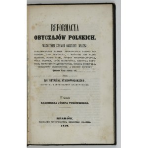 STAROWOLSKI Szymon - Reformacya obyczajów polskich. To all the states of our homeland [...]. Published by K. J....