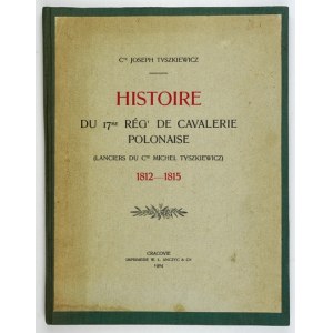 TYSZKIEWICZ Józef - Histoire du 17me rég-t de cavalerie polonaise (Lanciers du C-te Michel Tyszkiewicz) 1812-...