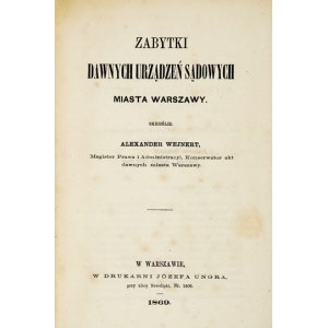 WEJNERT Alexander - Zabytki dawnych urządzeń sądowych miasta Warszawy. Warschau 1869. druk. J. Ungra. 8, s. [4], 58, [2]...