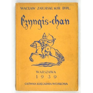 ZATORSKI Waclaw - Genghis Khan. With 6 maps and 3 sketches. Published through the efforts of the Cavalry Section of the T. W. W....