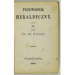 KOSIŃSKI Ad[am] Am[ilkar] - Przewodnik heraldyczny. [T.] 2. Warszawa 1880. Druk. S. Orgelbranda Synów. 16, s. XXIV,...
