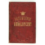 KOSIŃSKI Ad[am] Am[ilkar] - Przewodnik heraldyczny. [T.] 2. Warszawa 1880. Druk. S. Orgelbranda Synów. 16, s. XXIV,...