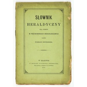 KRZYŻANOWSKI Stanisław - Słownik heraldyczny dla pomocy w poszukiwaniach archeologicznych. Kraków 1870. Druk....
