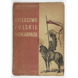 PULNAROWICZ Władysław - Rycerstwo polskie Podkarpacia. (Dřívější dějiny a současné povinnosti šlechtických usedlostí na Podkarpatsku...