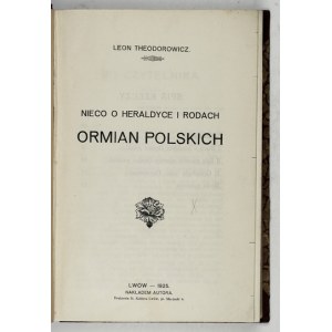THEODOROWICZ Leon - Nieco o heraldyce i rodach Ormian polskich. Lvov 1925. vyd. autor. 8, s. 24. [...
