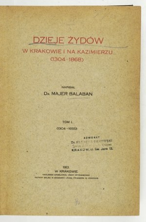 BALABAN Majer - History of the Jews in Cracow and Kazimierz (1304-1868). T. 1: 1304-1655....