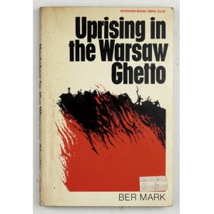 MARK Ber - Uprising in the Warsaw Ghetto. Translated from Yiddish by Gershon Freidlin. New York 1976.Schocken Books....
