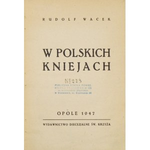 WACEK Rudolf - W polskich kniejach. Opole 1947. Diözesanverlag St. Kreuz. 8, s. 125, [3]. Opr. bibliot....