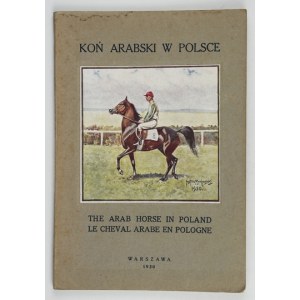 SKORKOWSKI Edward - Koń arabski w Polsce. The Arab Horse in Poland. Le cheval arabe en Pologne. Red. ......