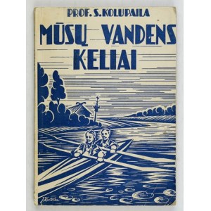 KOLUPAILA Steponas - Musu vandens keliai. II ledimans. Kaunas [= Kowno] 1938. Skautu Aido Leidinys. 16d, s. 208....