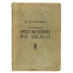 ORŁOWICZS Mieczysław - Ilustrovaný průvodce po Haliči, Bukovině, Spiši, Oravě a Těšínském Slezsku. S mapou Haliče ...