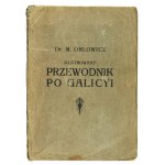 ORŁOWICZ Mieczysław - Ilustrowany przewodnik po Galicyi, Bukowinie, Spiszu, Orawie i Śląsku Cieszyńskim. Z mapą Galicyi ...