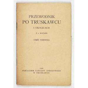 SPRIEVODCA po Truskavci a okolí. S 2 mapami. Vol. 1. Truskawiec 1930. Nakł. Zarząd Zdrojowy. 16d, s. 24,...