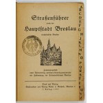 STRASSENFÜHRER durch die Hauptstadt Breslau einschlietzlich Brockau. Zusammengestellt unter Verwaltung amtlichen Unterla...