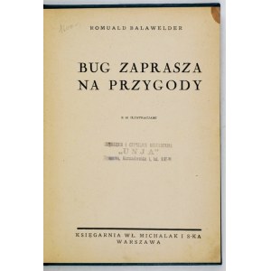 BALAWELDER Romuald - Bug zaprasza na przygody. Z 82 ilustr. Warszawa [1939]. Księg. W. Michalak i S-ka. 8, s. 238, [2]. ...