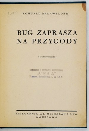BALAWELDER Romuald - Bug zaprasza na przygody. Z 82 ilustr. Warszawa [1939]. Księg. W. Michalak i S-ka. 8, s. 238, [2]. ...