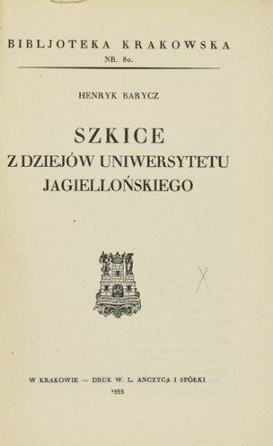 BARYCZ Henryk - Szkice z dziejów Uniwersytetu Jagiellońskiego. Cracow 1933. tow....