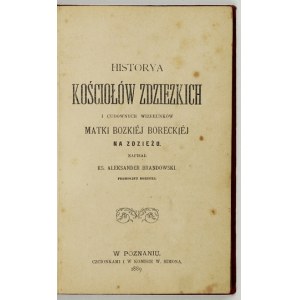 BRANDOWSKI Aleksander - Historya kościołów zdziezkich i cudownych wizerunków Matki Bozkiej Boreckiej na Zdzieżu. Geschrieben von ...