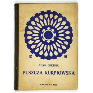 CHĘTNIK Adam - Puszcza Kurpiowska. Warszawa 1913. Wyd. im. M. Brzezińskiego. 8, s. 141, [2], mapa 1. opr. oryg. (?)...