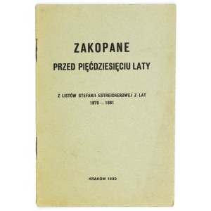 ESTREICHEROWA Stefanja - Zakopane vor fünfzig Jahren. Aus Briefen ... z lat 1879-1881. Kraków 1932. druk. Czas...