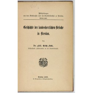FINK Erich - Geschichte der landesherrlichen Besuche in Breslau. Breslau 1897. E. Morgenstern. 8, s. [6], 236....