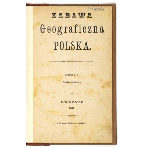 [JABŁOŃSKI Adolf] - Polish geographical pastime. Written by A. J. [cryptic]. Dresden 1866. published by the author. 8, s. [4], 82....