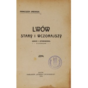 JAWORSKI Franciszek - Lwów stary i wczorajszy. (Szkice i opowiadania). Z ilustracjami. Lwów 1910. Nakł....
