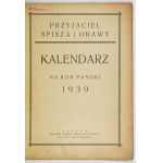 [KALENDARZ]. Przyjaciel Spisza i Orawy. Kalendarz na rok Pański 1939. Ułożył Juliusz Serafin....