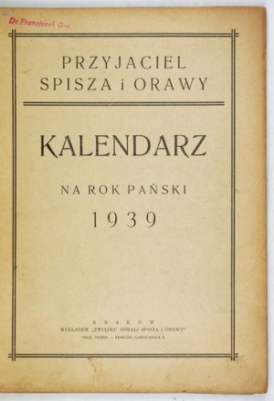 [CALENDAR]. Friend of Spisz and Orava. Calendar for the year of our Lord 1939. arranged by Juliusz Serafin....