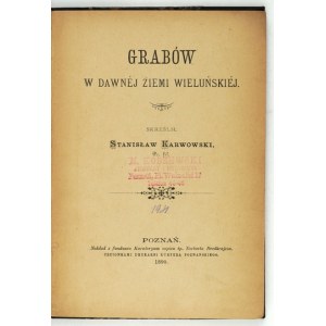 KARWOWSKI Stanisław - Grabów w dawnej Ziemi Wieluńskiej. Poznań 1890. druk. Kuryer Pozn.. 8, s. [4], 164, [2],...