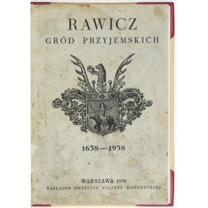 KAŹMIERCZAK Jan - Rawicz, gród Przyjemskich. Historyczny rys powstania i rozwoju miasta 1638-1938....