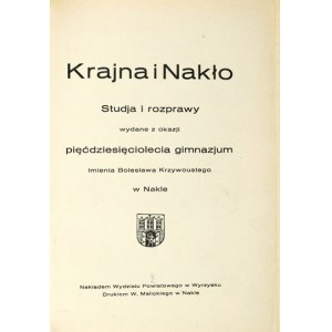 KRAJNA and Nakło. Studies and dissertations published on the occasion of the fiftieth anniversary of the gymnasium named after Bolesław Krzywoustego in Nakło. ...